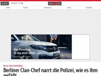 Bild zum Artikel: Berliner Clan-Chef narrt die Polizei, wie es ihm gefällt