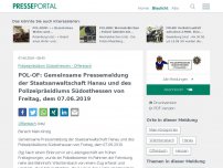 Bild zum Artikel: POL-OF: Gemeinsame Pressemeldung der Staatsanwaltschaft Hanau und des Polizeipräsidiums Südosthessen von Freitag, dem 07.06.2019