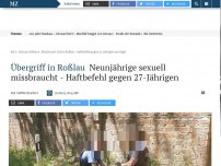 Bild zum Artikel: Übergriff in Roßlau: Neunjährige sexuell missbraucht - Haftbefehl gegen 27-Jährigen