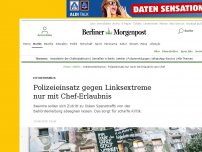 Bild zum Artikel: Extremismus: Polizeieinsatz gegen Linksextreme nur mit Chef-Erlaubnis