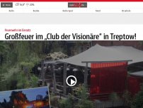 Bild zum Artikel: Großfeuer im „Club der Visionäre“ in Kreuzberg!