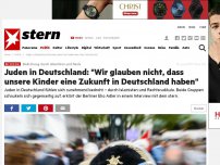 Bild zum Artikel: Bedrohung durch Islamisten und Nazis: Juden in Deutschland: 'Wir glauben nicht, dass unsere Kinder eine Zukunft in Deutschland haben'