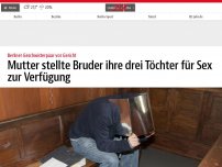 Bild zum Artikel: Mutter stellte Bruder ihre drei Töchter für Sex zur Verfügung