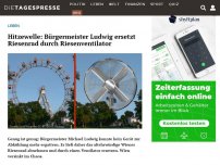 Bild zum Artikel: Hitzewelle: Bürgermeister Ludwig ersetzt Riesenrad durch Riesenventilator