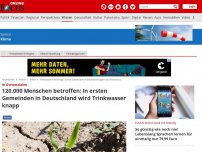 Bild zum Artikel: In Ostwestfalen - 120.000 Menschen betroffen: In ersten Gemeinden in Deutschland wird Trinkwasser knapp