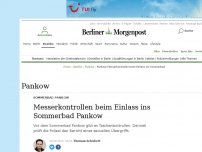 Bild zum Artikel: Sommerbad Pankow: Messerkontrollen beim Einlass ins Sommerbad Pankow