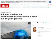 Bild zum Artikel: Männer stechen an Straßenbahnhaltestelle in Kassel auf 18-Jährigen ein