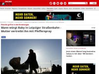 Bild zum Artikel: Plötzlich griff er in den Kinderwagen - Mann würgt Baby in Leipziger Straßenbahn - Mutter vertreibt ihn mit Pfefferspray