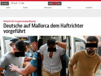 Bild zum Artikel: Deutsche auf Mallorca dem Haftrichter vorgeführt