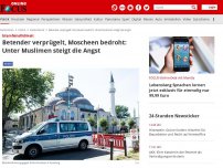 Bild zum Artikel: Islamfeindlichkeit - Betender verprügelt, Moscheen bedroht: Unter Muslimen steigt die Angst