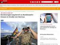Bild zum Artikel: „Wir wollen da dabei sein“ - Bundesregierung bereit zu Bundeswehr-Einsatz in Straße von Hormus