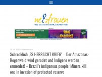 Bild zum Artikel: Schrecklich ‚ES HERRSCHT KRIEG‘ –Der Amazonas-Regenwald wird gerodet und Indigene ermordet!- Brazil’s indigenous people: Miners kill one in invasion of protected reserve