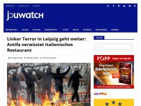 Bild zum Artikel: Linker Terror in Leipzig geht weiter: Antifa verwüstet italienisches Restaurant