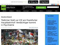 Bild zum Artikel: Tödlicher Stoß vor ICE am Frankfurter Hauptbahnhof: Verdächtiger kommt in Psychiatrie