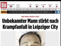Bild zum Artikel: Wer kennt diesen Toten? - Unbekannter stirbt nach Krampfanfall in Leipzig