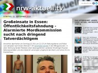 Bild zum Artikel: Großeinsatz in Essen: Öffentlichkeitsfahndung - Alarmierte Mordkommission sucht nach dringend Tatverdächtigem