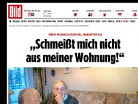 Bild zum Artikel: Mein Wunsch zum 90. Geburtstag - „Schmeißt mich nicht aus meiner Wohnung!“