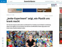 Bild zum Artikel: “Jenke-Experiment” zeigt, wie Plastik uns krank macht