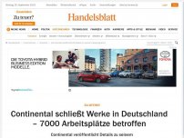 Bild zum Artikel: Zulieferer: Continental schließt Werke in Deutschland – 7000 Arbeitsplätze betroffen