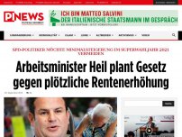 Bild zum Artikel: SPD-Politiker möchte Minimalsteigerung im Superwahljahr 2021 vermeiden Arbeitsminister Heil plant Gesetz gegen plötzliche Rentenerhöhung