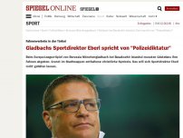 Bild zum Artikel: Fahnenverbote in der Türkei: Gladbachs Sportdirektor Eberl spricht von 'Polizeidiktatur'