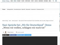 Bild zum Artikel: Nazi-Sprüche bei „Wir für Deutschland“-Demo: „Wenn wir wollen, schlagen wir Euch tot“