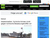 Bild zum Artikel: Syrische Armee rückt gegen türkische Besatzungskräfte vor - Staatsmedien