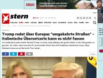 Bild zum Artikel: Wie bitte?: Trump redet über Europas 'umgekehrte Straßen' – italienische Übersetzerin kann es nicht fassen