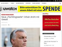 Bild zum Artikel: Neue „Flüchtlingswelle“: Orbán droht mit Gewalt