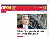 Bild zum Artikel: Orbán: 'Stoppen die nächste Asyl-Welle mit Gewalt'
