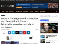 Bild zum Artikel: Rewe in Thüringen wird Schauplatz von Gewalt durch Clans – Mitarbeiter mussten den Markt verriegeln