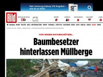 Bild zum Artikel: Von wegen Naturschützer! - Baumbesetzer hinterlassen Müllberge