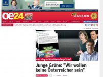 Bild zum Artikel: Junge Grüne: 'Wir wollen keine Österreicher sein'