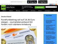 Bild zum Artikel: Rundfunkbeitrag soll auf 18,36 Euro steigen – Journalistenverband DJV fordert noch stärkere Anhebung