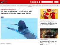 Bild zum Artikel: Stadt sieht keine Notwendigkeit - 'Ist eine Marktlücke': Frankfurter will Schwimmbad nur für Muslime bauen