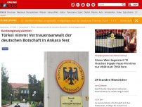 Bild zum Artikel: Bundesregierung alarmiert - Türkei nimmt Vertrauensanwalt der deutschen Botschaft in Ankara fest