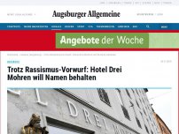 Bild zum Artikel: Augsburger Hotel Drei Mohren soll auch weiter so heißen