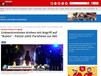 Bild zum Artikel: Eskaliert Gewalt in Leipzig? - Linksextremisten drohen mit Angriff auf 'Bullen' - Polizei zieht Parallelen zur RAF