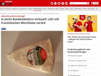 Bild zum Artikel: „Meine Käserei Brie de Nangis“ - In sechs Bundesländern verkauft: Lidl ruft französischen Weichkäse zurück