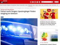 Bild zum Artikel: Schock-Fund in Rüsselsheim - Polizei sucht Zeugen: Spaziergänger finden Säugling im Gebüsch