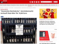 Bild zum Artikel: Sachsen-Anhalt - 'Deutsches Reichsbräu': Getränkemarkt verkauft Nazi-Bier für 18,88 Euro
