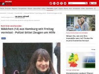 Bild zum Artikel: Nach Streit verschwunden - Mädchen (14) aus Hamburg seit Freitag vermisst - Polizei bittet Zeugen um Hilfe