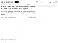 Bild zum Artikel: Kampf gegen Hass: Bundesregierung stimmt für Pflicht zur Passwortherausgabe