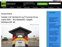 Bild zum Artikel: Soldat mit Verdacht auf Corona-Virus nahe Köln - Bundeswehr riegelt Stützpunkt ab