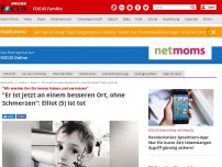 Bild zum Artikel: 'Wir werden ihn für immer lieben und vermissen' - 'Er ist jetzt an einem besseren Ort, ohne Schmerzen': Elliot (5) ist tot