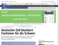 Bild zum Artikel: Droht ein Handelsembargo? : Deutscher Zoll blockiert Container für die Schweiz
