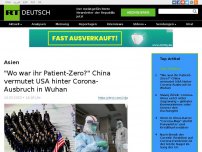 Bild zum Artikel: 'Wo war ihr Patient-Zero?' China vermutet USA hinter Corona-Ausbruch in Wuhan