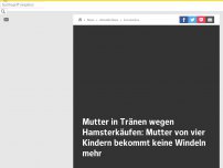 Bild zum Artikel: Keine Windeln mehr im Regal: Mutter in Tränen wegen Hamsterkäufern