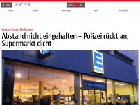 Bild zum Artikel: Abstand nicht eingehalten – Polizei macht ersten Supermarkt dicht