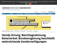 Bild zum Artikel: Handy-Ortung, Beschlagnahmung, Reiseverbot: Bundesregierung beschließt weitreichende Sonderrechte